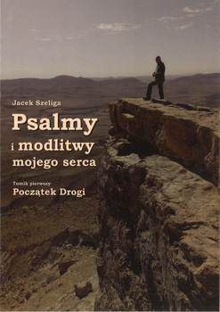 Psalmy i modlitwy mojego serca. Tomik pierwszy: Początek drogi - Izaak Jonatan Baruh Jacek Szeliga - oprawa miękka
