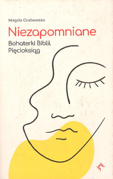 Niezapomniane Bohaterki Biblii Pięcioksiąg - Magda Grabowska