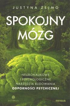 Spokojny mózg Neuronaukowe i psychologiczne narzędzie budowania odpornosci psychicznej