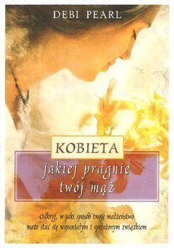 Kobieta, jakiej pragnie twój mężczyzna - Debi Pear
