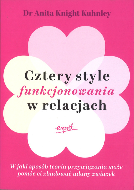 Cztery style funkcjonowania w relacjach - Dr Anita Knight Kuhnley - oprawa miękka
