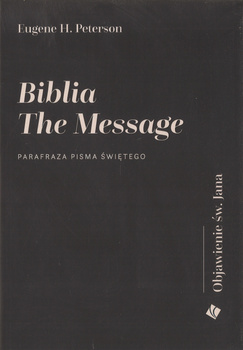Biblia the Message - Objawienie św. Jana - parafraza Pisma Świetego Eugene H. Peterson