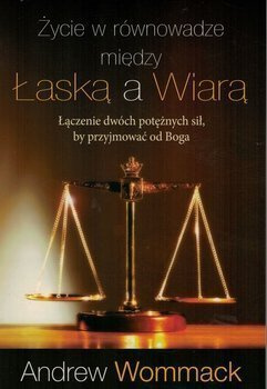 Życie w równowadze między łaską a wiarą - Andrew Wommack - oprawa miękka