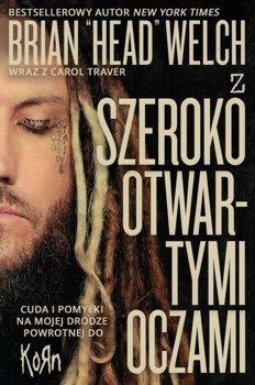 Z szeroko otwartymi oczami Cuda i pomyłki na mojej drodze powrotnej do KORN - Brian "Head" Welch