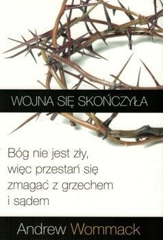 Wojna się skończyła- Bóg nie jest zły, więc przestań zmagać się z grzechem - Andrew Wommack
