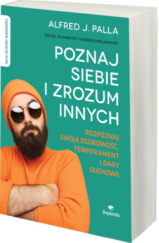 Poznaj siebie i zrozum innych. Rozpoznaj swoją osobowość, temperament i dary duchowe - Alfred J. Palla - oprawa miękka