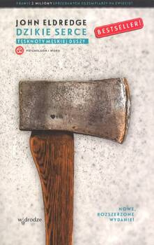Dzikie serce Tęsknoty męskiej duszy - John Eldredge - oprawa miękka