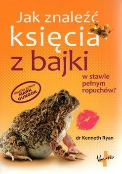Jak znaleźć księcia z bajki w stawie pełnym ropuch? - dr Kenneth Ryan