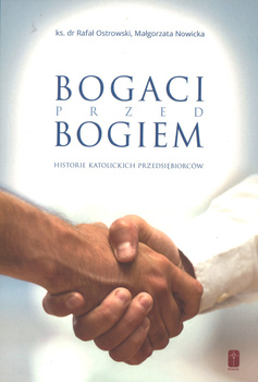 Bogaci przed Bogiem - Historie katolickich przedsiębiorców - Rafał Ostrowski, Małgorzata Nowicka