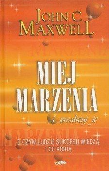 Miej marzenia - John C. Maxwell - oprawa twarda