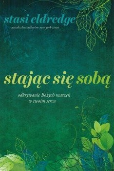 Stając się sobą..Odkrywanie Bożych marzeń w twoim życiu - Stasi Eldredge - oprawa miękka