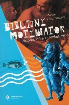 Biblijny motywator. Historie, które zmieniają życie - Marcin Kaczmarczyk