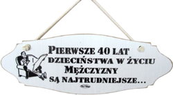 Tabliczka drewniana - Pierwsze 40 lat dzieciństwa w życiu mężczyzny są najtrudniejsze...