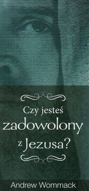 Czy jesteś zadowolony z Jezusa? - Andrew Wommack - broszura 