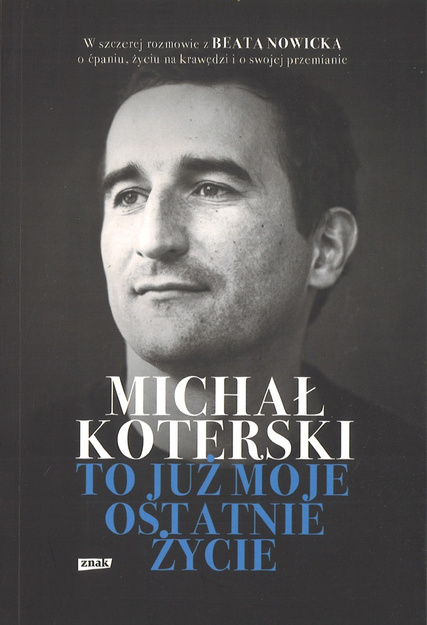 Koterski Michał - To już moje ostatnie życie - rozmowa o życiu na krawędzi