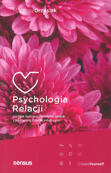 Psychologia Relacji czyli jak budować świadome zwiąski z partnerem, dziećmi i rodzicami - Mateusz Grzesiak