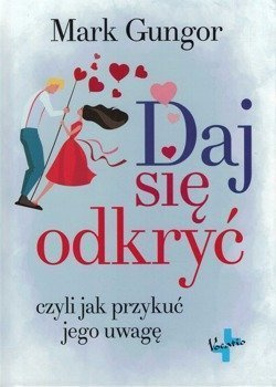 Daj się odkryć czyli jak przykuć jego uwagę - Mark Gungor - oprawa twarda