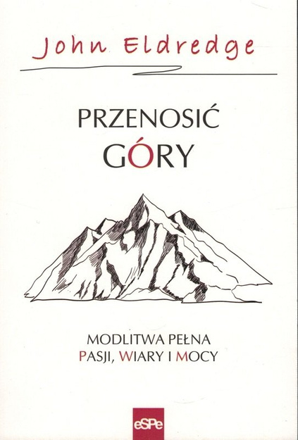 Przenosić góry - John Eldredge - oprawa miękka