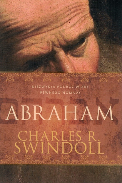 Abraham. Niezwykła podróż wiary pewnego Nomady - Charles R. Swindoll - powieść