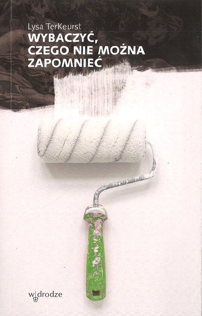 Wybaczyć czego nie można zapomnieć - Lysa TerKeurst - oprawa miękka