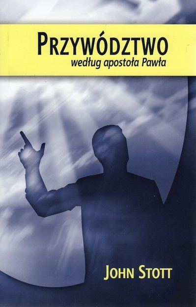 Przywództwo według apostoła Pawła - John Stott - oprawa miękka