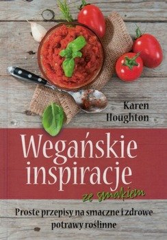 Wegańskie inspiracje ze smakiem - Karen Houghton - Proste przepisy na smaczne i zdrowe potrawy roślinne