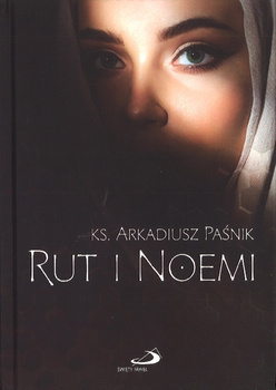Rut i Noemi -  ks. Arkadiusz Paśnik - opowieść