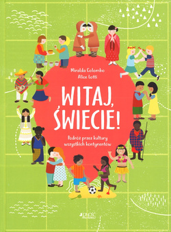Witaj świecie Podróż przez kultury wszystkich kontynentów - Miralda Colombo