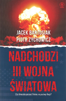 Nadchodzi III wojna światowa - Jacek Bartosiak i Piotr Zychowicz - oprawa miękka