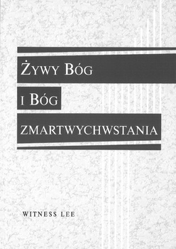 Żywy Bóg i Bóg zmartwychwsta­nia - Witness Lee - oprawa miękka