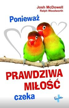 Ponieważ prawdziwa miłość czeka - Josh McDowell i Ralph Woodworth - oprawa miękka