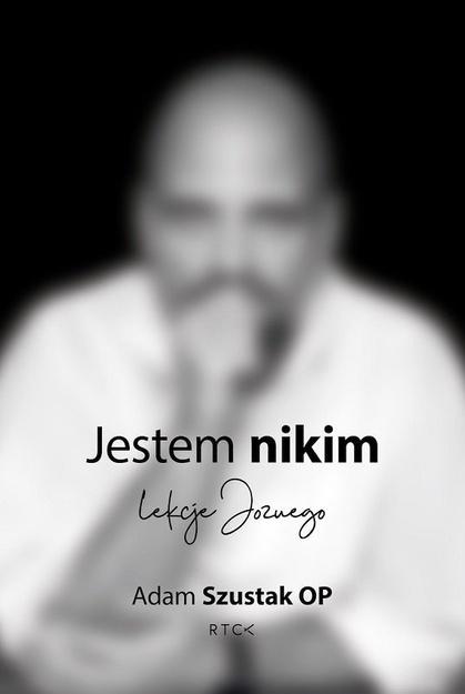 Jestem Nikim. Lekcje Jozuego. - Adam Szustak OP