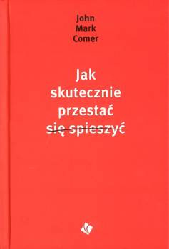 Jak skutecznie przestać się śpieszyć - John Mark Comer - twarda okładka