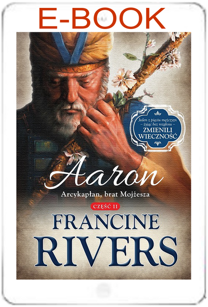 Aaron. Arcykapłan, brat Mojżesza cz.2 - Francine Rivers - E-BOOK