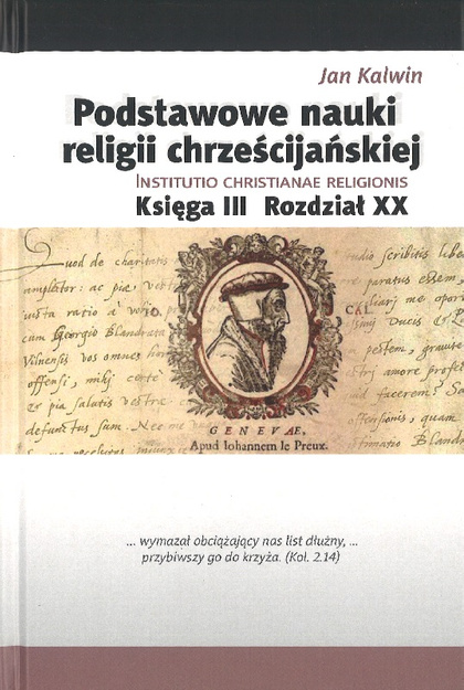 Podstawowe nauki religii chrzescijańskiej Institutio Christianae Religionis Ksiega III Rozdział XX - Jan Kalwin - oprawa twarda