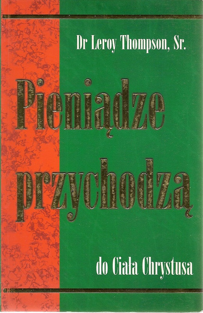 Pieniądze przychodzą do Ciała Chrystusa – dr Leroy Thompson sr. - oprawa miękka