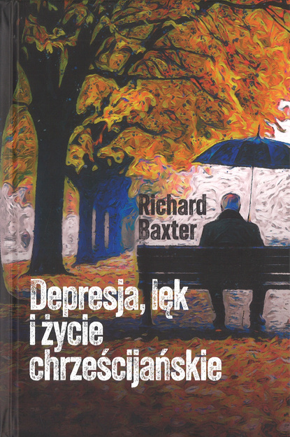 Depresja, lęk i życie chrzescijańskie - Richard Baxter - oprawa twarda