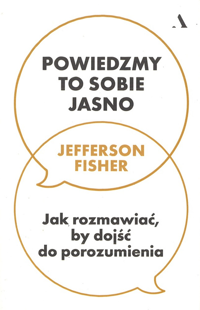 Powiedzmy to sobie jasno Jak rozmawiać by dojśc do porozumienia - Jefferson Fisher - oprawa miękka