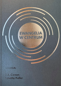 Ewangelia w centrum - D.A. Carson, Timothy Keller - oprawa miękka