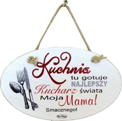 Tabliczka drewniana - Kuchnia tu gotuje najlepszy kucharz świata moja Mama - owalna