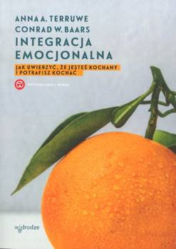 Integracja emocjonalna Jak uwierzyć że jesteś kochany i potrafisz kochać - Anna A. Terruwe, Conrad W. Baars