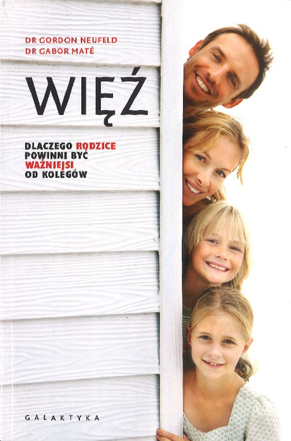 WIĘŹ Dlaczego rodzice powinni być ważniejsi od kolegów - Gordon Neufeld, Gabor Mate - oprawa miękka