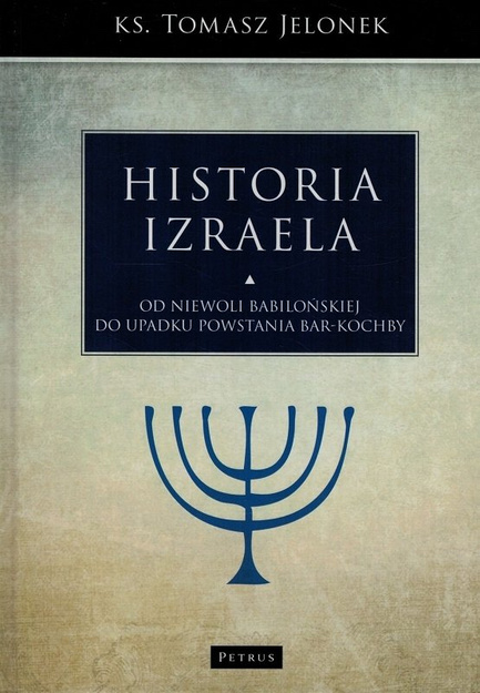 Historia Izraela Tom 4 Od niewoli babilońskiej do upadku powstania Bar-Kochby - ks. Tomasz Jelonek - oprawa twarda