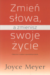 Zmień słowa, a zmienisz swoje życie - Joyce Meyer - oprawa miękka