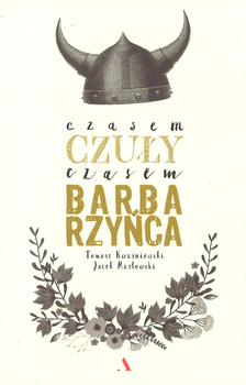 Czasem czuły, czasem barbarzyńca - Tomasz Kwaśniewski, Jacek Masłowski - oprawa miękka