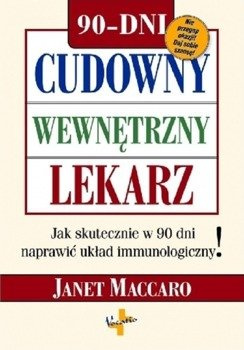 Cudowny wewnętrzny lekarz Jak skutecznie w 90 dni naprawić układ immunologiczny! - Janet Maccaro - oprawa miękka