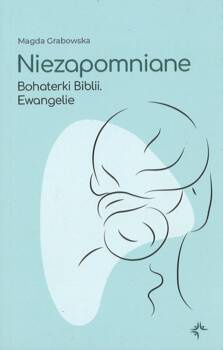 Niezapomniane Bohaterki Biblii. Ewangelie - Magda Grabowska