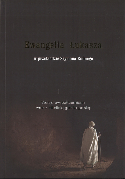 Ewangelia Łukasza w przekładzie Szymona Budnego wersja uwspółczesniona wraz z interlinią grecko-polską