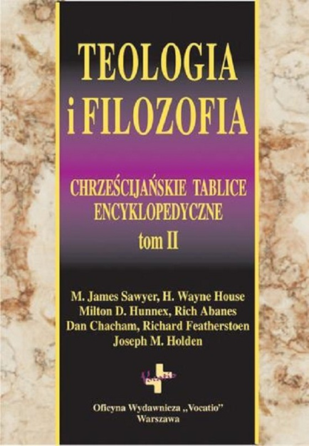 Teologia i filozofia - tom II - M. James Sawyer, H. Wayne House, Milton D. Hunnex. Rich Abanes, Dan Chacham, Richard Featherstoen, Joseph M. Holden