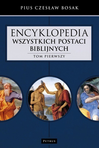 Encyklopedia wszystkich postaci biblijnych Tom pierwszy - Pius Czesław Bosak - oprawa twarda